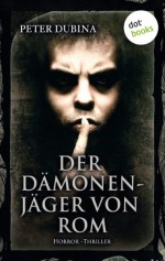 Der Dämonenjäger von Rom: Horror-Thriller. Meister des Grauens - Band 8 (German Edition) - Peter Dubina