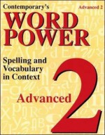 Contemporary's Word Power Advanced 2: Spelling and Vocabulary in Context - Contemporary Books, Inc., Phil LeFaivre, Joan Loncich