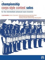 Championship Corps-Style Contest Solos: For the Intermediate-Advanced Snare Drummer - Jay Wanamaker