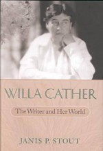 Willa Cather: The Writer and Her World the Writer and Her World - Janis P. Stout