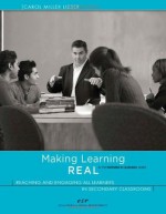 Making Learning REAL: Reaching and Engaging All Learners in Secondary Classrooms - Carol Miller Lieber