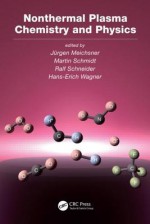 Nonthermal Plasma Chemistry and Physics - Jürgen Meichsner, Martin Schmidt, Ralf Schneider, Hans-Erich Wagner