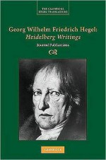 Georg Wilhelm Friedrich Hegel: Heidelberg Writings: Journal Publications - Brady Bowman, Allen Speight