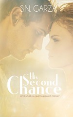 His Second Chance (Second Chances Book 1) - S. N. Garza, Stephanie Nicole Garza, Airicka Phoenix