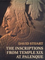 The Inscriptions from Temple XIX at Palenque - David Stuart