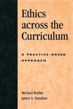 Ethics Across the Curriculum: A Practice-Based Approach - Boylan, James A. Donahue