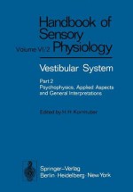 Vestibular System Part 2: Psychophysics, Applied Aspects and General Interpretations - H.H. Kornhuber