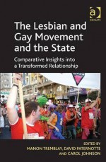 The Lesbian and Gay Movement and the State: Comparative Insights Into a Transformed Relationship - Manon Tremblay