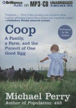 Coop: A Family, a Farm, and the Pursuit of One Good Egg - Michael Perry