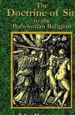 The Doctrine of Sin in the Babylonian Religion - Julian Morgenstern, Paul Tice