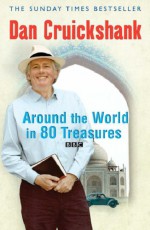 Around the World in 80 Treasures - Dan Cruickshank