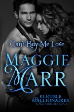 Can't Buy Me Love (The Eligible Billionaires) (Volume 1) - Maggie Marr