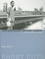 Contemporary British Cinema: From Heritage to Horror - James Leggott, James Hogg