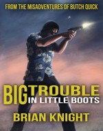 Big Trouble in Little Boots - Brian Knight