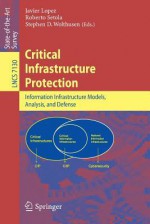Critical Infrastructure Protection: Advances in Critical Infrastructure Protection: Information Infrastructure Models, Analysis, and Defense - Javier Lopez, Roberto Setola, Stephen Wolthusen