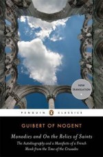 Monodies and on the Relics of Saints. by Guibert of Nogent - Jay Rubenstein