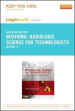 Radiologic Science for Technologists- Pageburst E-Book on Kno (Retail Access Card): Physics, Biology, and Protection - Stewart C. Bushong