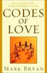 Codes of Love: How to Rethink Your Family and Remake Your Life - Mark Bryan