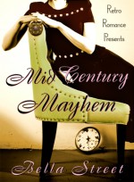 Mid-Century Mayhem (Retro Romance Presents: Time Travel By Design, #1) - Bella Street