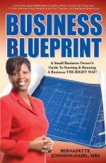 Business Blueprint: A Small Business Owner's Guide to Starting & Running A Business THE RIGHT WAY! - Bernadette Johnson-Hairl, James Malinchak