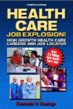 Health Care Job Explosion: High Growth Health Care Careers and Job Locator - Dennis V. Damp