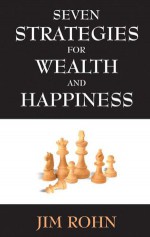 Seven Strategies for Wealth and Happiness - Jim Rohn