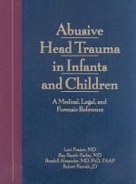 Abusive Head Trauma in Infants & Children: Medical, Legal & Forensic Issues, A Clinical Guide/Color Atlas - Lori Frasier, Kay Rauth-Farley, Randell Alexander