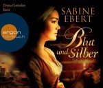 Blut und Silber (Hörbestseller) - Sabine Ebert, Dana Geissler