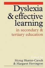 Dyslexia and Effective Learning in Secondary and Tertiary Education - Morag Hunter-Carsch, Margaret Herrington