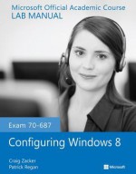 Exam 70-687 Configuring Windows 8 Lab Manual - MOAC (Microsoft Official Academic Course)