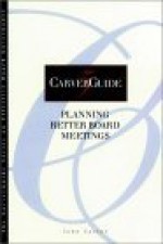 Planning Better Board Meetings - John Carver