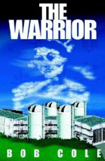 The Warrior: A Story of the Antinuclear Movement - Bob Cole