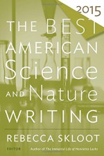 The Best American Science and Nature Writing 2015 - Rebecca Skloot, Tim Folger