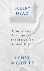 Sleepyhead: Narcolepsy, Neuroscience and the Search for a Good Night - Henry Nicholls