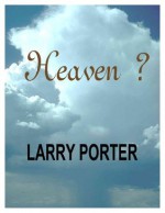 Heaven ? - Larry Porter