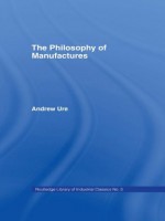 Philosophy of Manufactures - Andrew Ure