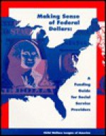 Making Sense of Federal Dollars: A Funding Guide for Social Service Providers - Madelyn DeWoody