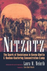 Nitzotz: The Spark of Resistance in Kovno Ghetto & Dachau-Kaufering Concentration Camp - Laura M. Weinrib, Estee Weinrib