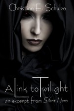 A Link to Twilight (an excerpt from Silent Hero) - Christine E. Schulze