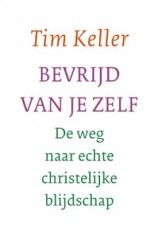 Bevrijd van je zelf: de weg naar echte christelijke blijdschap - Timothy Keller, René Barkema