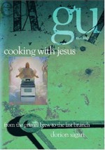 Cooking with Jesus: From the Primal Brew to the Last Brunch - Dorion Sagan