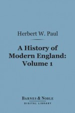 A History of Modern England, Volume 1 (Barnes & Noble Digital Library) - Herbert W. Paul