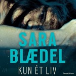 Kun ét liv [Only One Life] - Sara Blædel, Githa Lehrmann, ArtPeople