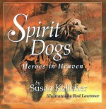 Spirit Dogs: Heroes in Heaven - Susan Kelleher, Rod Lawrence