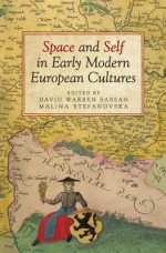 Space and Self in Early Modern European Cultures (UCLA Clark Memorial Library Series) - David Warren Sabean, Malina Stefanovska