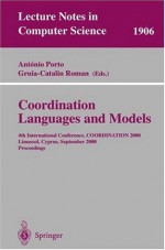 Coordination Languages and Models: 4th International Conference, COORDINATION 2000 Limassol, Cyprus, September 11-13, 2000 Proceedings (Lecture Notes in Computer Science) - Antonio Porto, Gruia-Catalin Roman