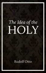 The Idea of the Holy - R Otto, John W. Harvey