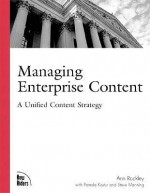 Managing Enterprise Content: A Unified Content Strategy - Ann Rockley, Pamela Kostur, Steve Manning