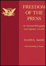 Freedom of the Press, Second Supplement 1978-1992: An Annotated Bibliography - Ralph E. McCoy, Franklyn S. Haiman