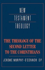 The Theology of the Second Letter to the Corinthians - Jerome Murphy-O'Connor